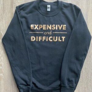 NWT - Expensive and Difficult Sweatshirt (S-3XL)